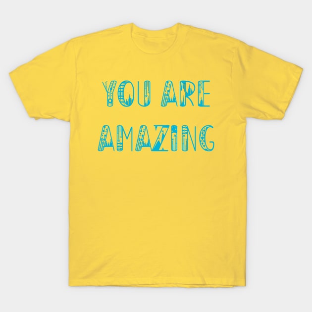 You are Amazing T-Shirt by yayor